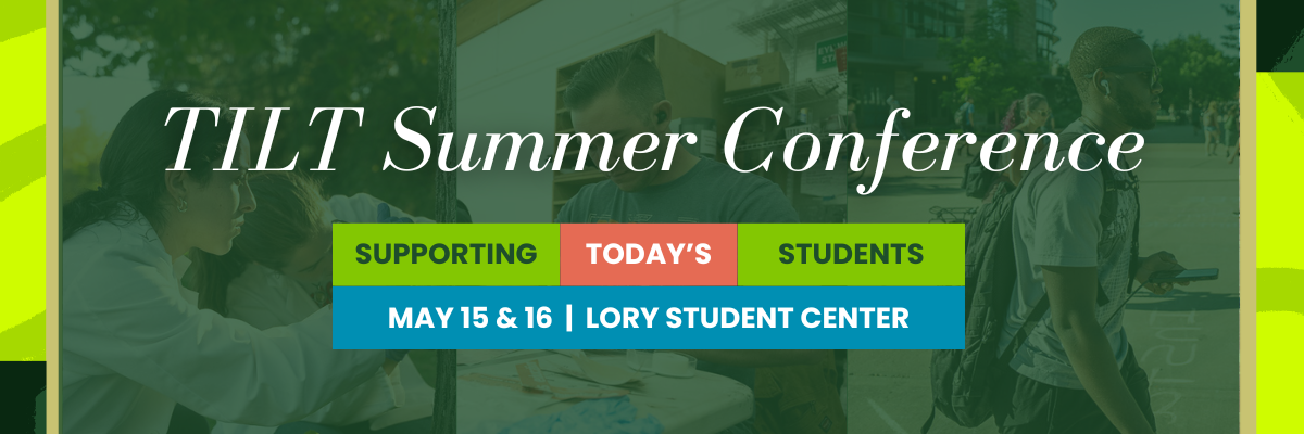 TILT Summer Conference Banner with the theme of Supporting Today's Students Held in the Lory Student Center May 15 and 16