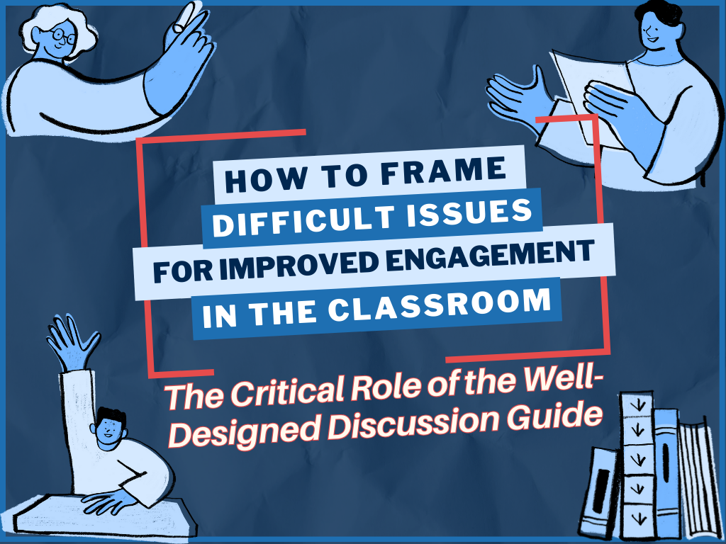 How to Frame difficult issues for improved engagement in the classroom: The critical role of the well-designed discussion guide