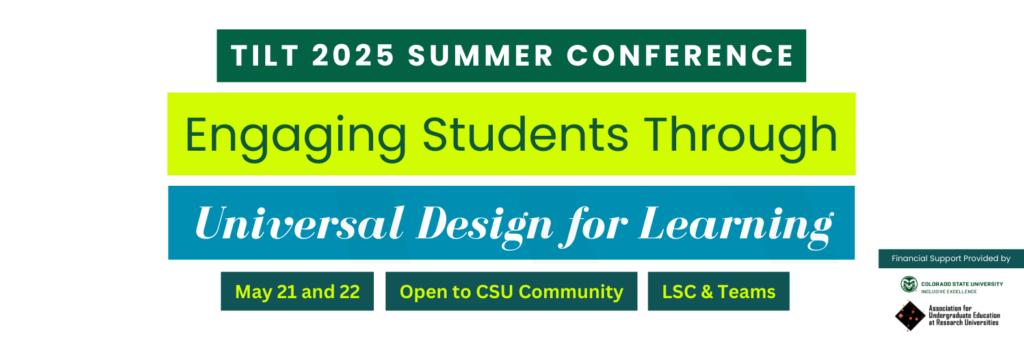 2025 TILT Summer Conference, Engaging Students Through Universal Design for Learning (UDL) May 21 and 22, Open to CSU Community, LSC and Teams