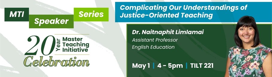 Naitnaphit Limlamai, “Complicating Our Understandings of Justice-Oriented Teaching on May 1 from 4 to 5pm in TILT 221