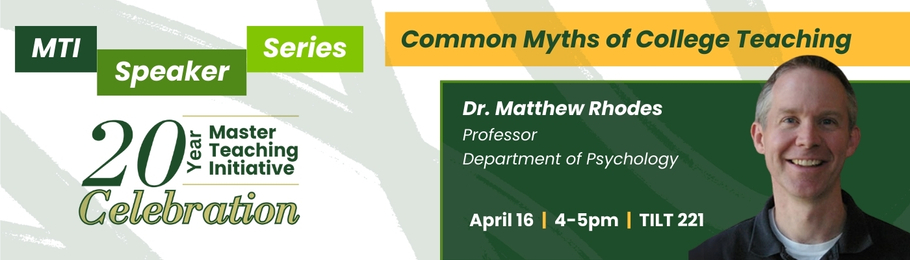 Matthew Rhodes, speaking on "Common Myths of College Teaching" on April 16, 4 to 5pm, in TILT 221