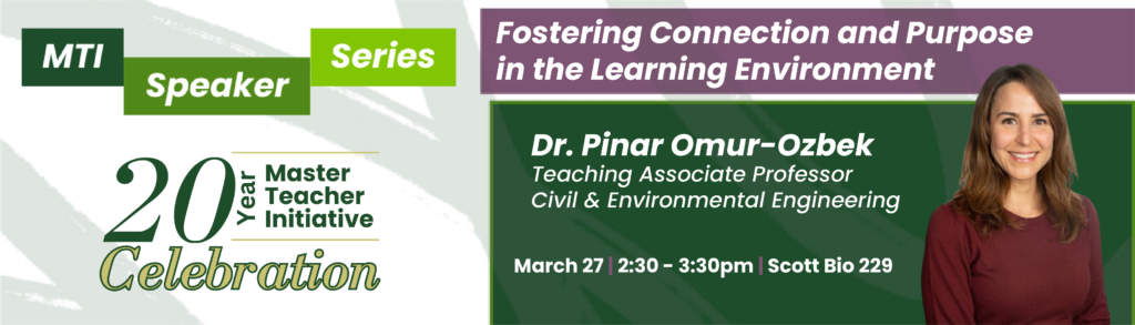 MTI Speaker Series: Dr. Pinar Omur-Ozbek; "Fostering Connection and Purpose in the Learning Environment" March 27th from 2:30-3:30pm