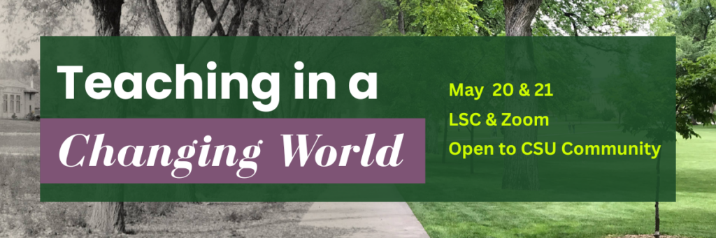 Summer Conference 2026: Teaching in a Changing World May 21 and 22, LSC and Teams, Open to CSU Community. Presented by The Institute for Learning and Teaching (TILT) at Colorado State University