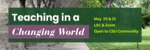 Summer Conference 2026: Teaching in a Changing World May 21 and 22, LSC and Teams, Open to CSU Community. Presented by The Institute for Learning and Teaching (TILT) at Colorado State University