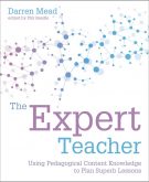 The Expert Teacher: Using pedagogical content knowledge to plan superb lessons by Darren Mead
